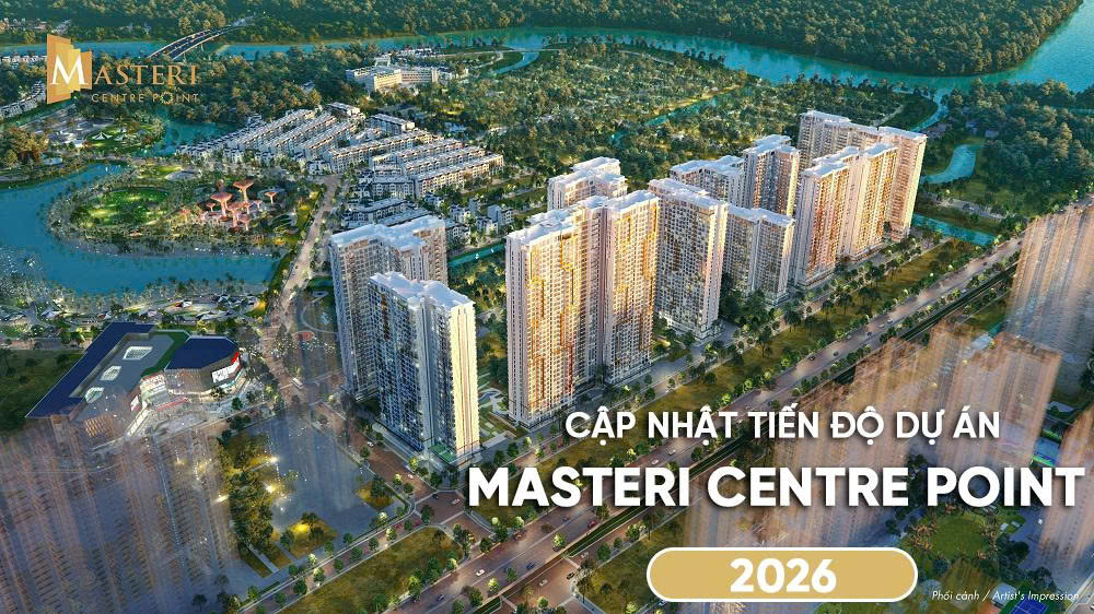 CẬP NHẬT TIẾN ĐỘ MASTERI CENTRE POINT 2026